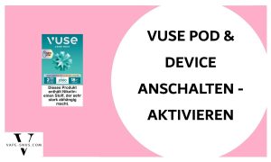 vuse-pod-device-aktivierung-anschalten
